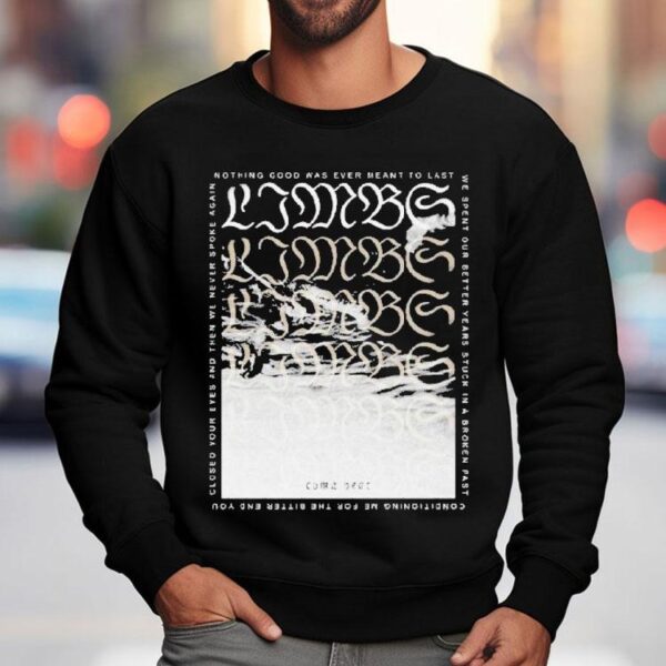 Limbs Nothing Good Was Ever Meant To Last Coma Year Shirt