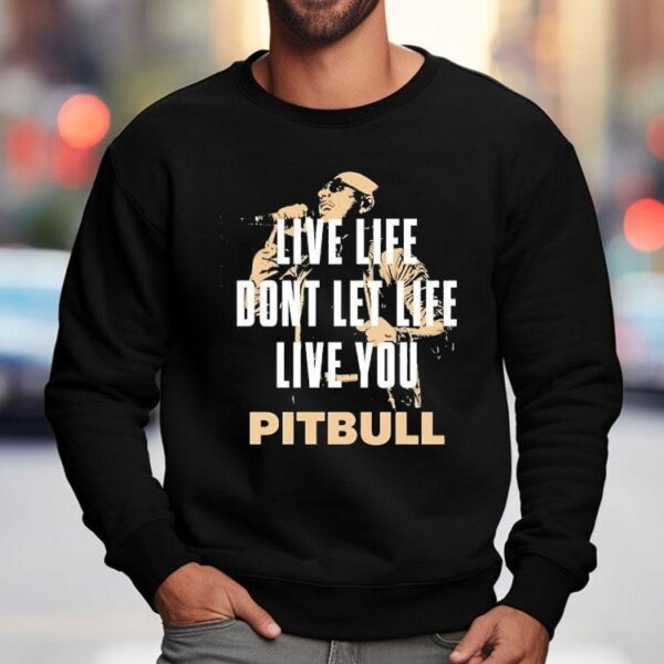 Live Life Don’t Let Life Live You Pitbull Shirt
