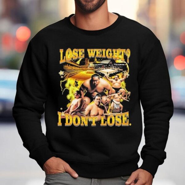 Lose Weight I Don’t Lose Sumo Shirt