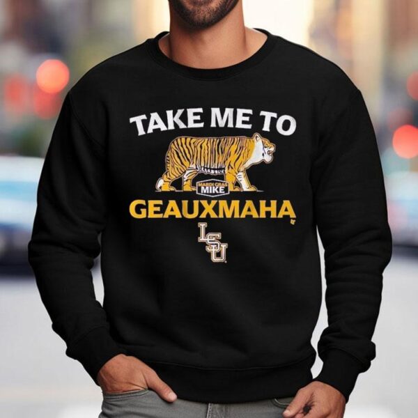 Lsu Tigers Take Me To Geauxmaha Mardi Gras Mike Shirt