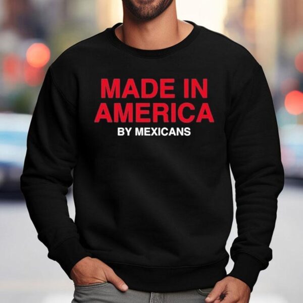 Made In America By Mexicans Shirt
