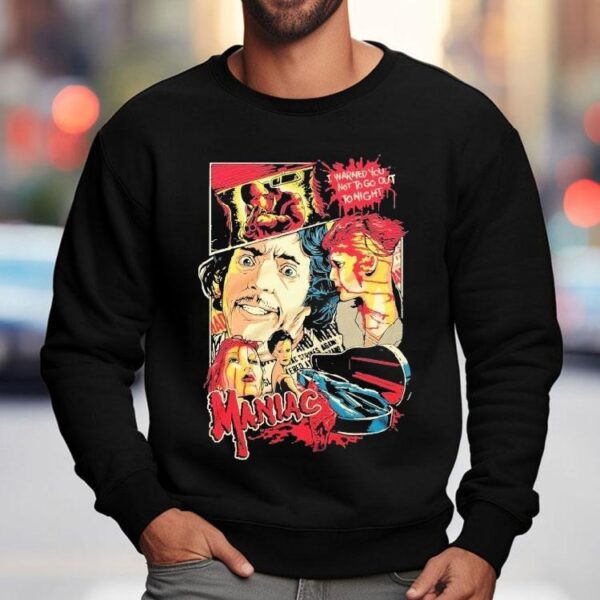 Maniac I Warned You Not To Go Out To Night Shirt
