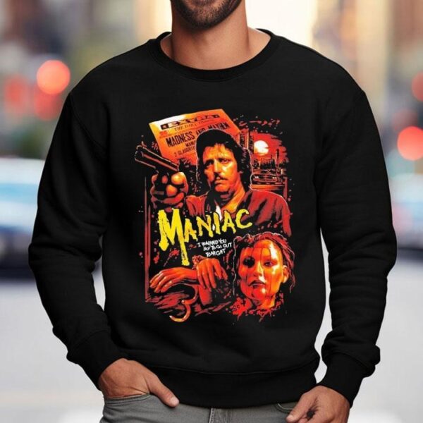 Maniac Madness And Mayhem I Warned You Not To Go Out To Night Shirt