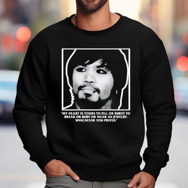 Manny Pacquiao My Heart Is Yours To Fill Or Burst To Break Or Bury Or Wear As Jewelry Shirt