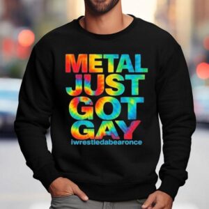 Metal Just Got Gay Iwrestledabearonce Tie Dye Sweatshirt