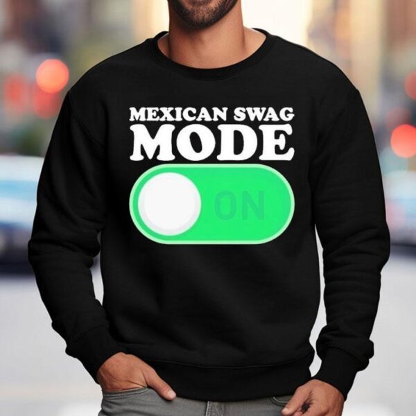 Mexican Swag Mode On Shirt