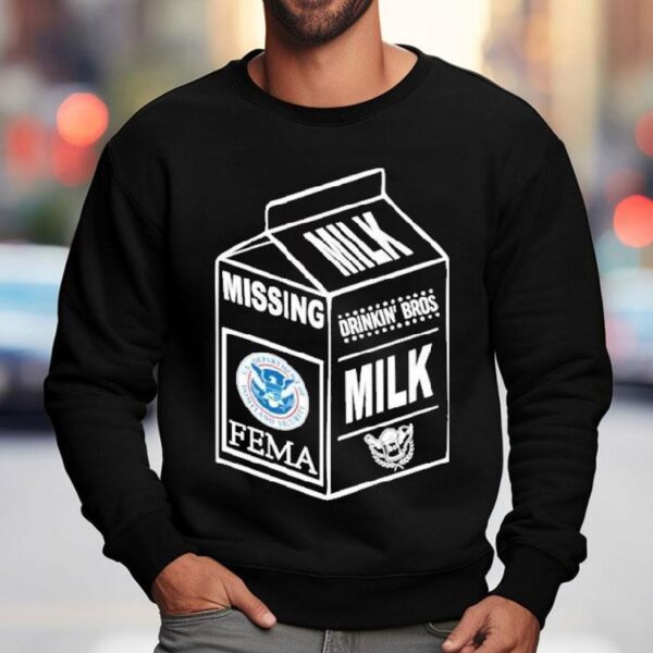 Missing Drinkin’ Bros Milk Where Is Fema Shirt