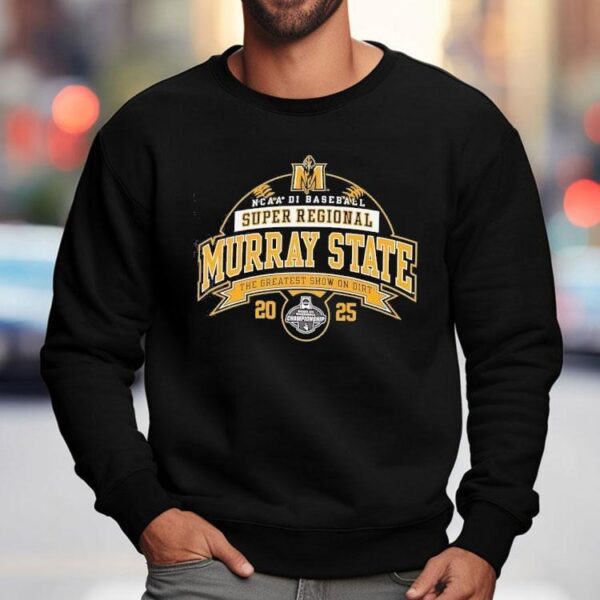 Murray State Ncaa Division I Baseball Super Regional 2025 The Greatest Show On Dirt Shirt