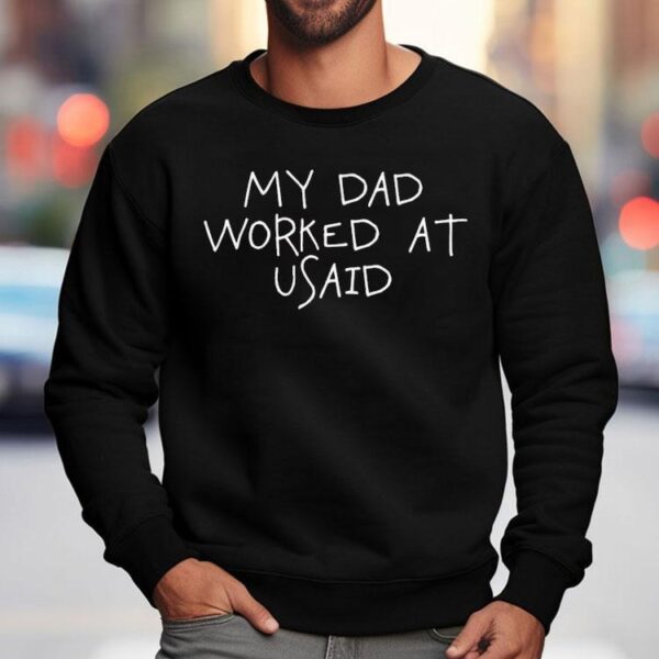 My Dad Worked At Usaid Shirt