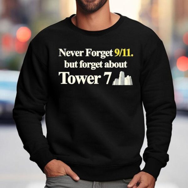 Never Forget 9 11 But Forget About Tower 7 Shirt