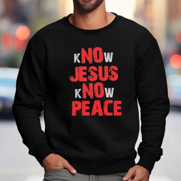 No Jesus No Peace Know Jesus Know Peace Shirt
