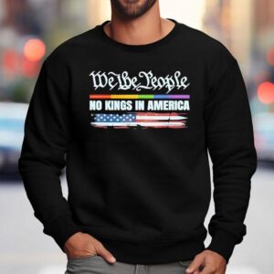 No Kings In America Since We The People Sweatshirt