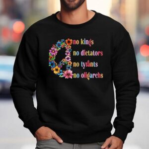 No Kings No Dictators No Tyrants No Oligarchs Just Peace Flowers Sweatshirt