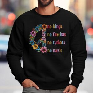 No Kings No Fascists No Tyrants No Nazis Peace Sweatshirt