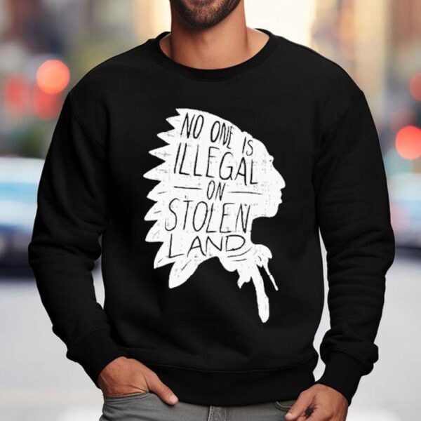 No One Is Illegal On Stolen Land Shirt