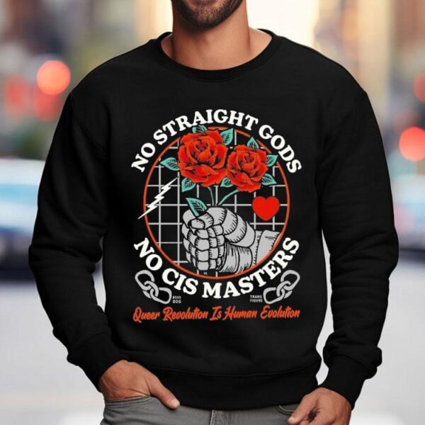 No Straight Gods No Cis Masters Queer Revolution Is Human Evolution Rose Hands Shirt