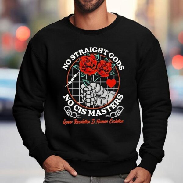 No Straight Gods No Cis Masters Queer Revolution Is Human Evolution Shirt