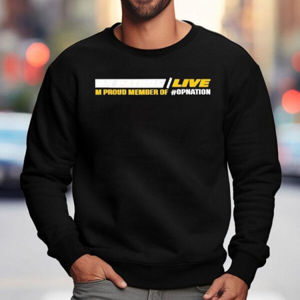 On Patrol Live I’m Proud Member Of Opnation Shirt
