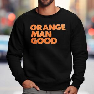 Orange Man Good Sweatshirt