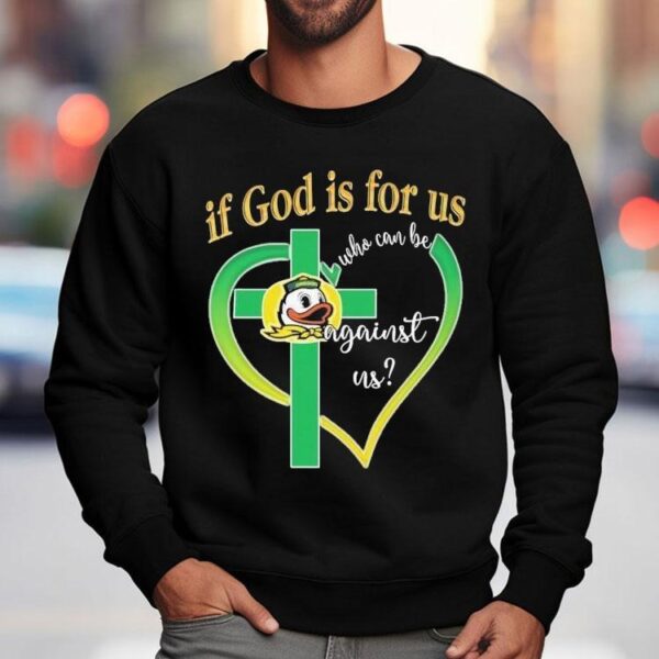 Oregon Ducks If God Is For Us Who Can Be Against Us Shirt