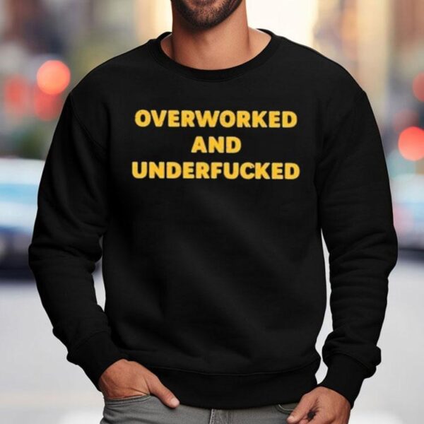 Overworked And Underfucked Shirt