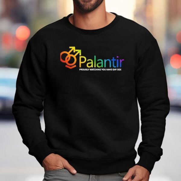 Palantir Technologies Proudly Watching You Have Gay Sex Shirt