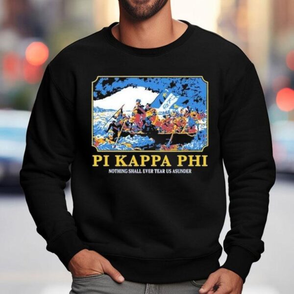 Pi Kappa Phi Nothing Shall Ever Tear Us Asunder Shirt