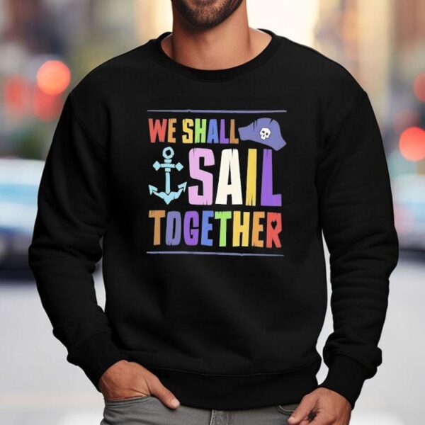 Pirate We Shall Sail Together Pride Shirt