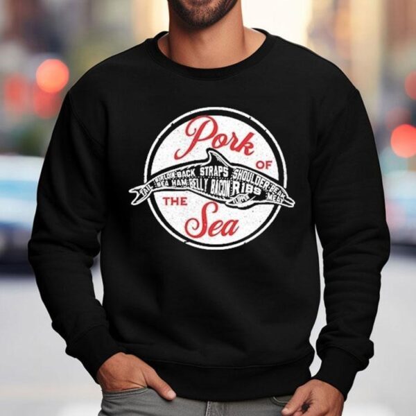 Pork Of The Sea Sirloin Back Straps Shoulder Be At Sea Ham Belly Bacon Ribs Shirt