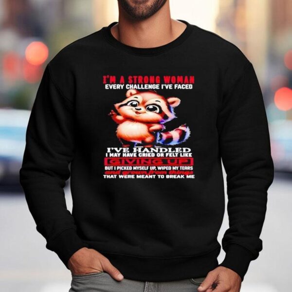 Raccoon I’m A Strong Woman Every Challenge I’ve Faced I’ve Handled I May Have Cried Shirt