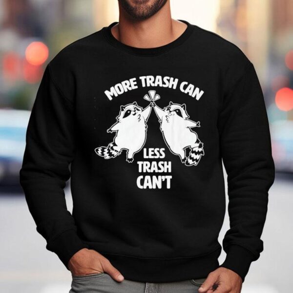 Racoon More Trash Can Less Trash Can’t Shirt