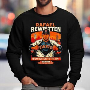 Rafael Rewritten San Francisco Giants In Rafael Devers From Boston To The Bay Sweatshirt