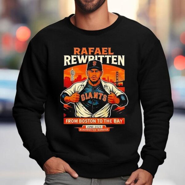 Rafael Rewritten San Francisco Giants In Rafael Devers From Boston To The Bay 2025 Shirt