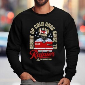 Rainier Servin Up Cold Ones Since The Grea Sweatshirt