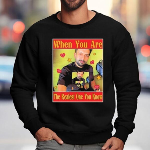 Rajuettan When You Are The Realest One You Know Shirt