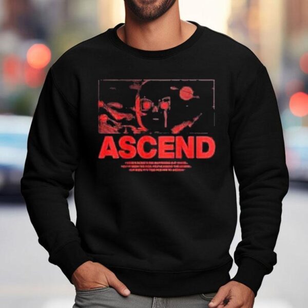 Ray Volpe Ascend There’s Something Happening Out There You’ve Seen The Rise You’ve Heard The Legend But Now It’s Time For Him To Ascend Shirt