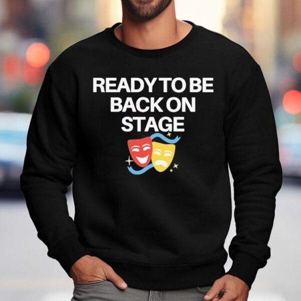 Ready To Be Back On Stage Mask Shirt