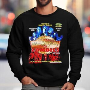 Rowdy Roddy Piper Pro Wrestlers Vs Zombies A Movie By Cody Knotts It Is Non Stop Action Laughs And Gore Sweatshirt