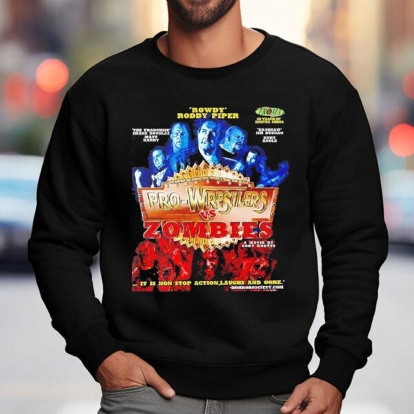 Rowdy Roddy Piper Pro-wrestlers Vs Zombies A Movie By Cody Knotts It Is Non Stop Action Laughs And Gore Shirt