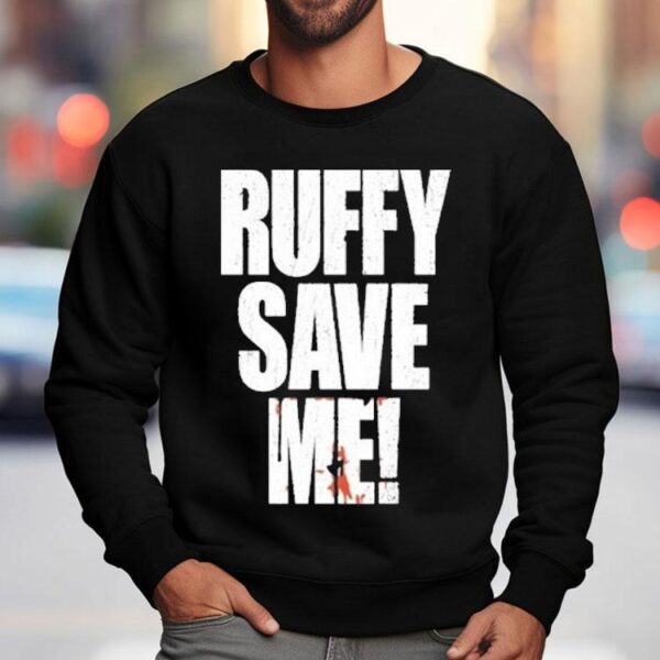 Ruffy Save Me Shirt