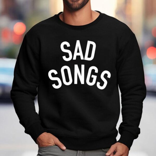 Sad Songs Shirt