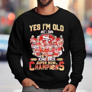 San Francisco Ers Yes I M Old But I Saw Back Back Super Bowl Champions Signatures Sweatshirt