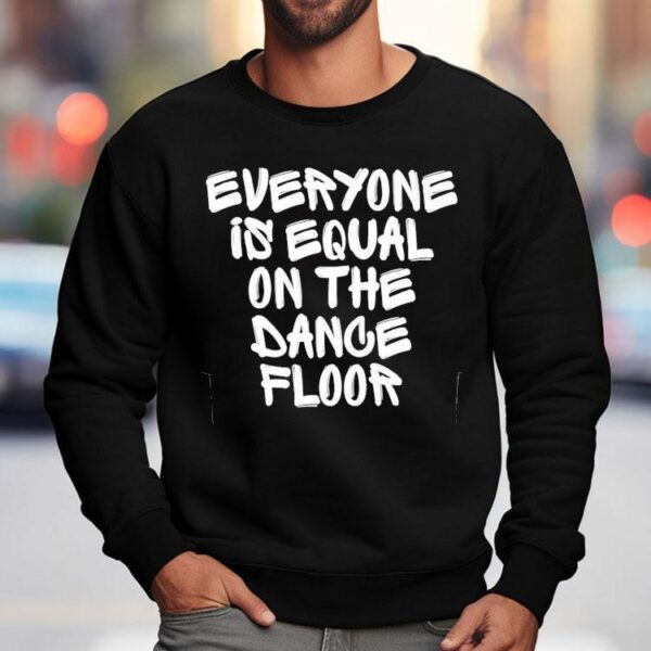 San Pacho Everyone Is Equal On The Dance Floor Shirt