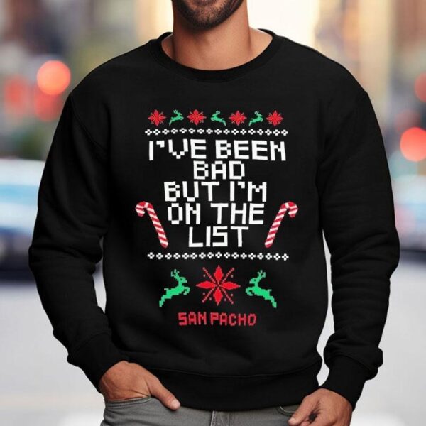 San Pacho I’ve Been Bad But I’m On The List Ugly Christmas Shirt
