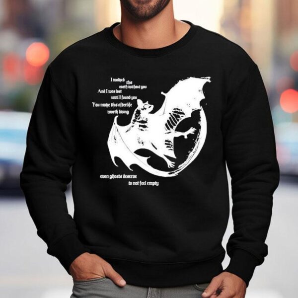 Savage Gasp I Walked This Earth Without You And I Was Last Until I Found You You Make This Afterlife Worth Living Even Ghosts Deserve To Not Feel Empty Bat Shirt
