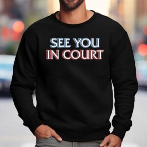 See You In Cour Sweatshirt