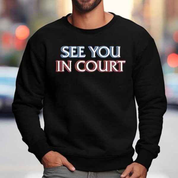 See You In Court Shirt