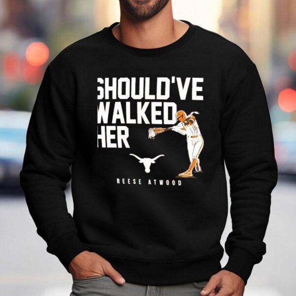 Should’ve Walked Her Texas Longhorn Reese Atwood Shirt
