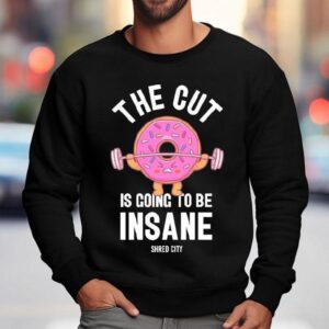 Shred City The Cut Is Going To Be Insane Donu Sweatshirt