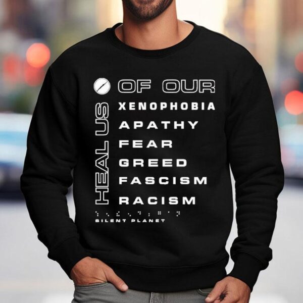 Silent Planet Heal Us Of Our Xenophobia Apathy Fear Greed Fascism Racism Charity Shirt